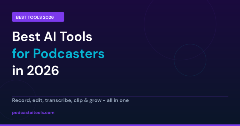 Best AI tools for podcasters 2026 - recording, editing, transcription, clips, voices and hosting