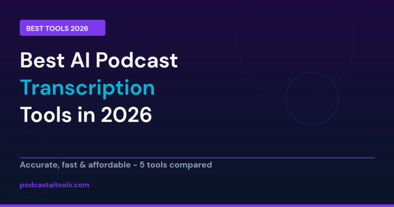 Best AI podcast transcription tools 2026 - accuracy, speed and price compared