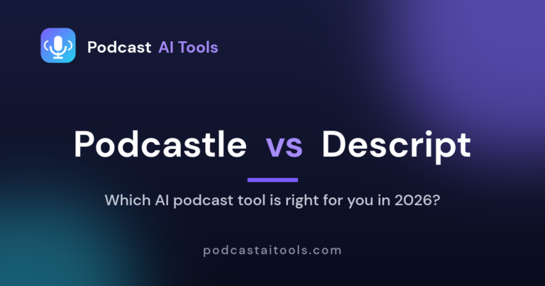 Podcastle vs Descript comparison for podcast editing 2026